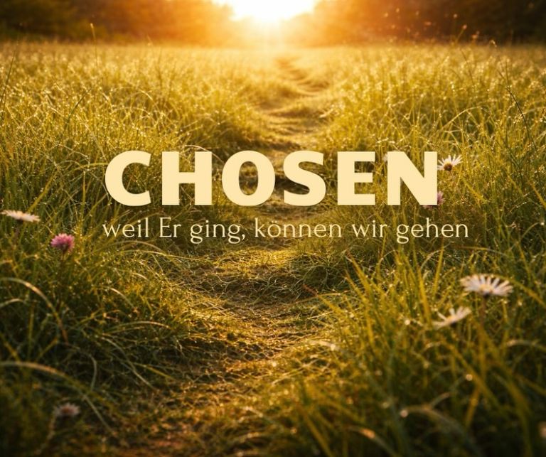 Der etwas andere Gottesdienst - Thema: "Chosen - weil Er ging, können wir gehen", Sonntag, 3. Mai 2026, 17 Uhr, Ev. Gemeindehaus Schlitz